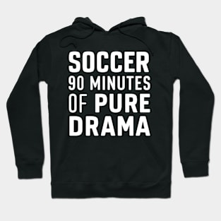 Soccer 90 Minutes Of Pure Drama Hoodie